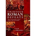 Thirteen Roman Defeats