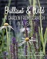 Brilliant and Wild: A Garden from Scratch in a Year