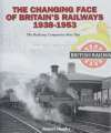 Changing Face of Britain's Railways 1938-1953, The.