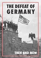 Defeat of Germany, The - Then and Now