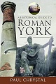 Roman York, A Historical Guide to 