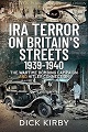 IRA Terror on Britain's Streets 1939-1940