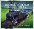 Final Years of London Midland Region Steam.