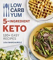 Low Carb Yum 5-Ingredient Keto: 120+ Easy Recipes