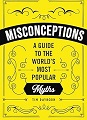 Misconceptions: A Guide to the World's Most Popular Myths