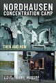 Nordhausen Concentration Camp: Then and Now