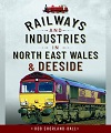 Railway and Industries in North East Wales & Deeside.