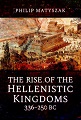 Rise of the Hellenistic Kingdoms 336-250BC