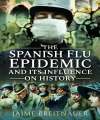 Spanish Flu Epidemic & Its Influence on History. 