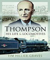 Thompson - His Life & Locomotives.