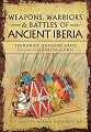 Weapons, Warriors and Battles of Ancient Iberia