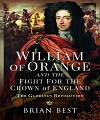 William of Orange and the Fight for the Crown of England.