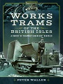 Works Trams of the British Isles.