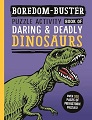 Boredom Buster: Puzzle Activity Book of Daring & Deadly Dinosaurs