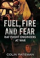 Fuel, Fire And Fear: RAF Flight Engineers at War