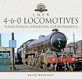 L N E R 4-6-0 Locomotives: Their Design, Operation and Performance